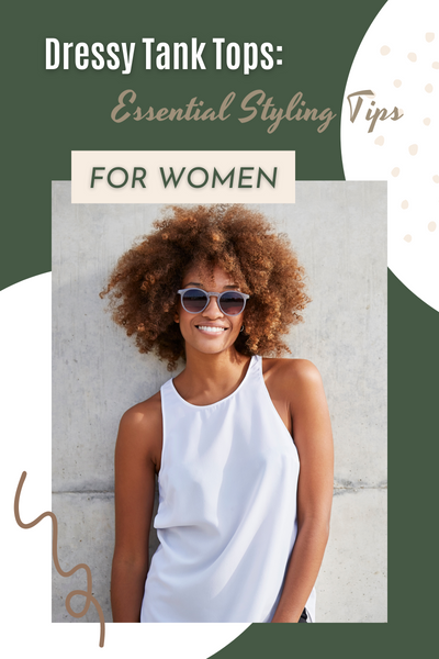 Dressy Tank Tops: Essential Styling Tips For Women