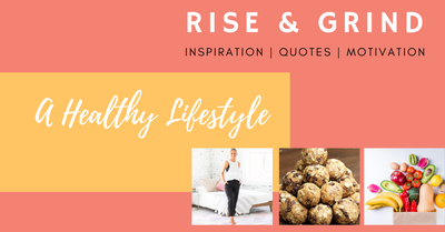 A Healthy Lifestyle - Rise & Grind