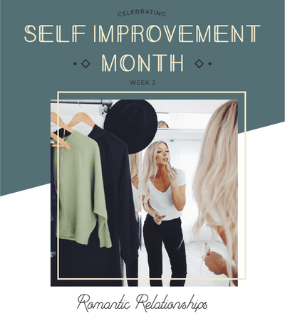 Self Improvement Month - Week 2 - Romantic Relationships