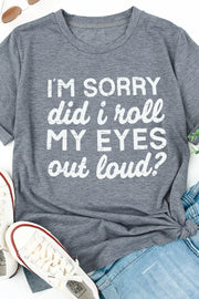 I'm Sorry Did I Roll My Eyes Graphic Tee | S-2XL